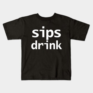 Sips Drink Funny Quotes Kids T-Shirt